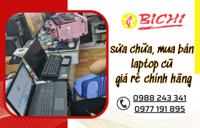 Vi Tính Bích Chi - đơn vị sửa chữa mua bán laptop cũ giá rẻ chính hãng tại Thuận An, Bình Dương