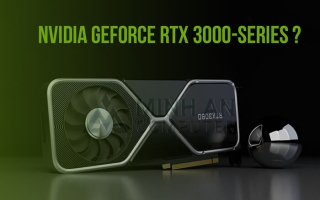 CARD NVIDIA GEFORCE RTX-3000 SERIES SẼ RA MẮT VÀO THÁNG 9/2020
