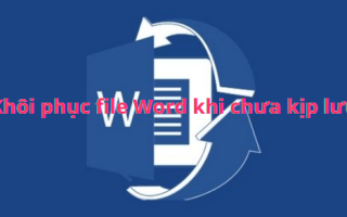 KHÔI PHỤC FILE WORD CHƯA KỊP LƯU ĐƠN GIẢN